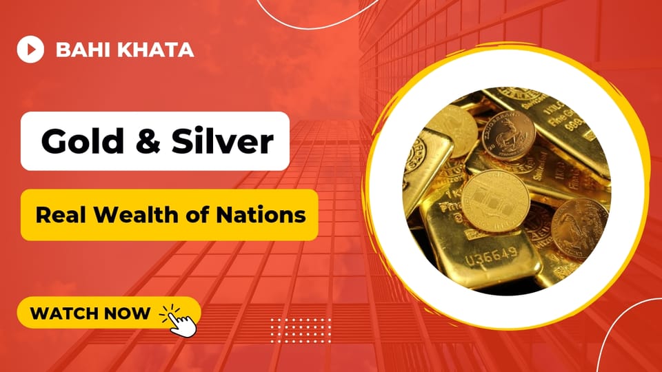 Gold & Silver : Real wealth of nations