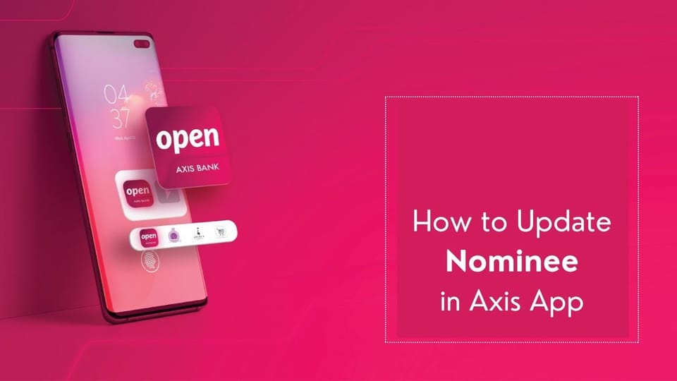 How to Update Nominee through Axis Mobile App?