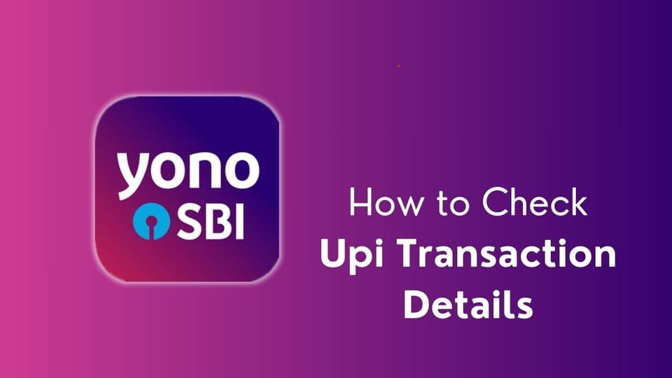 How to Check UPI Transaction Details in the YONO SBI App?