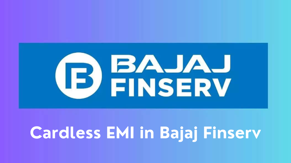 Cardless EMI in Bajaj Finserv: Shop on EMIs Without a Credit or Debit Card