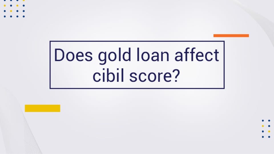 Does Gold Loan Affect Your CIBIL Score in India?