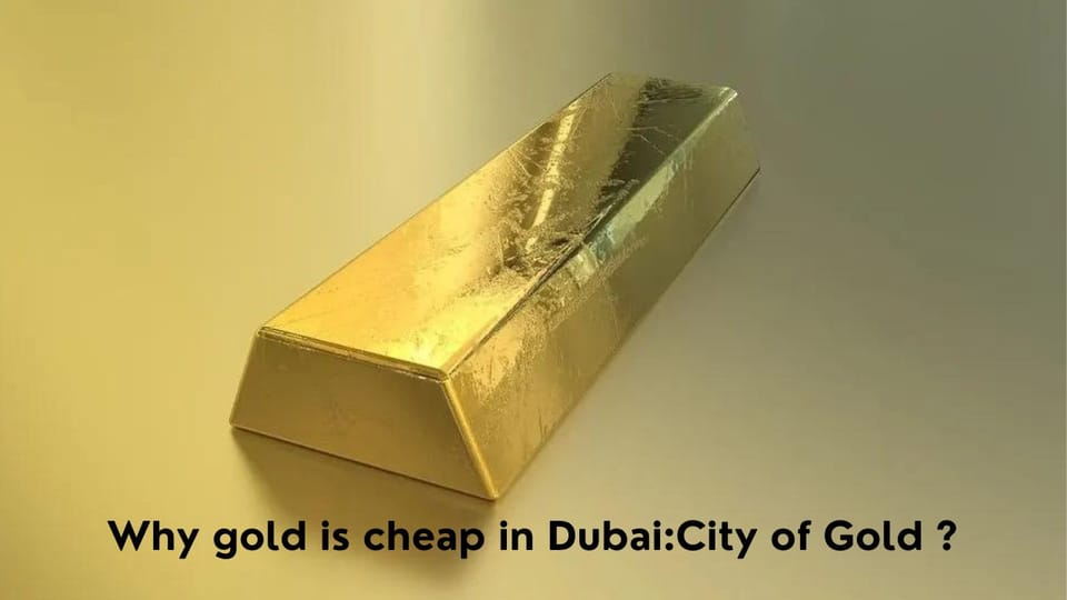 Why gold is cheap in Dubai?